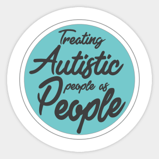 'Treating Autistic People As People' Autism Awareness Shirt Sticker